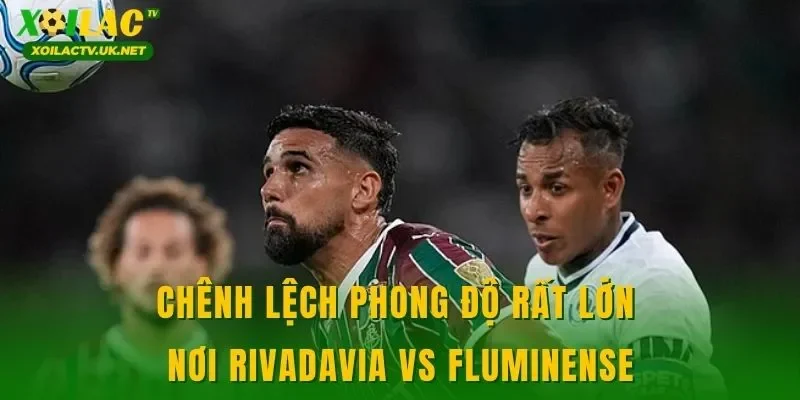 Chênh lệch phong độ rất lớn nơi Rivadavia vs Fluminense