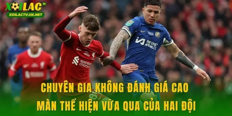 Chuyên gia không đánh giá cao màn thể hiện vừa qua của hai đội