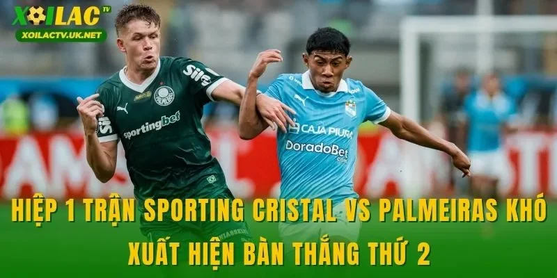 Hiệp 1 trận Sporting Cristal vs Palmeiras khó xuất hiện bàn thắng thứ 2
