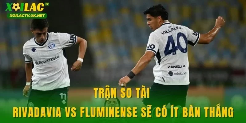 Trận so tài Rivadavia vs Fluminense sẽ có ít bàn thắng