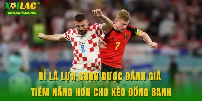Bỉ là lựa chọn được đánh giá tiềm năng hơn cho kèo đồng banh