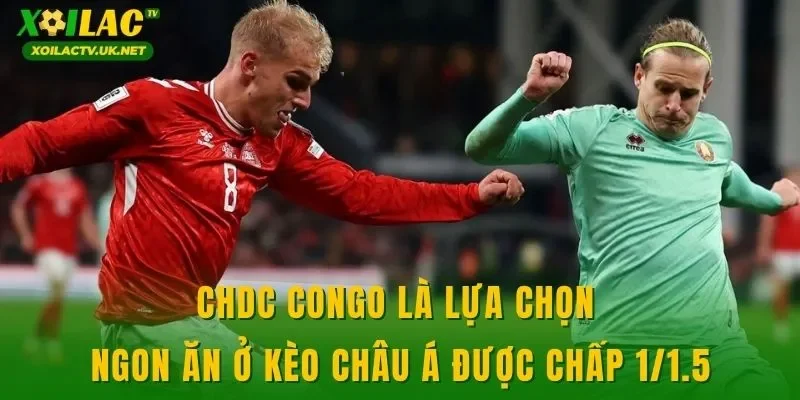 CHDC Congo là lựa chọn ngon ăn ở kèo châu Á được chấp 1/1.5