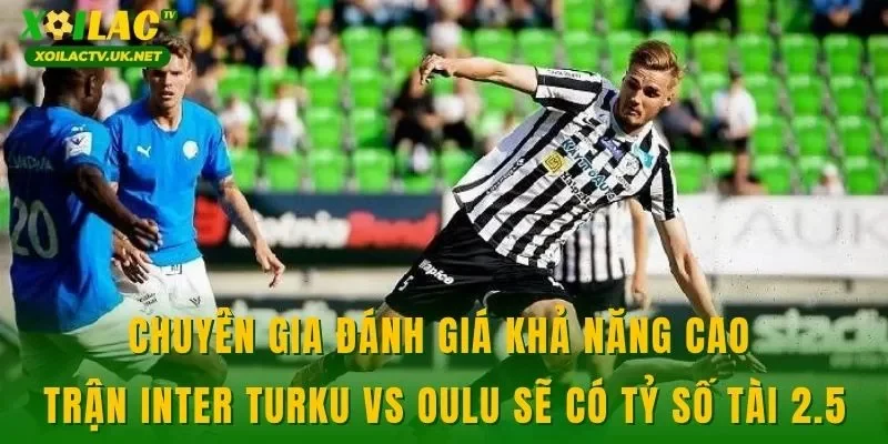 Chuyên gia đánh giá khả năng cao trận Inter Turku vs Oulu sẽ có tỷ số tài 2.5