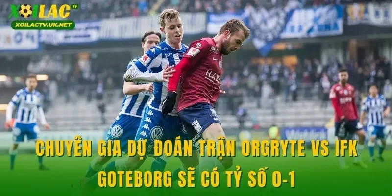 Chuyên gia dự đoán trận Orgryte vs IFK Goteborg sẽ có tỷ số 0-1