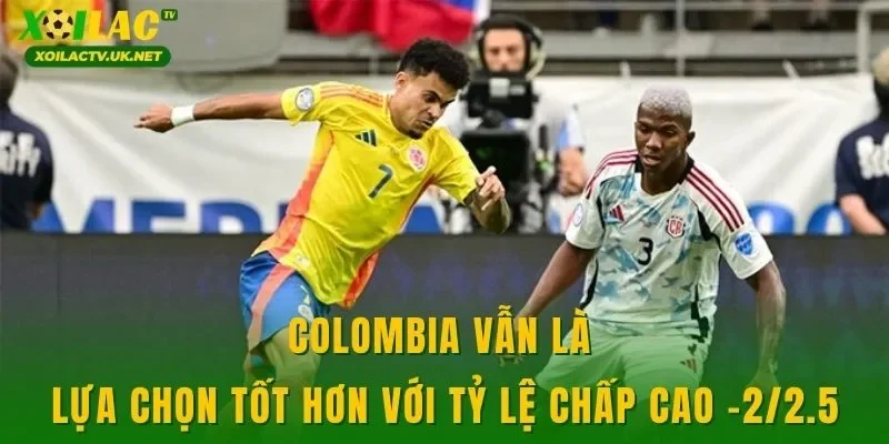 Colombia vẫn là lựa chọn tốt hơn với tỷ lệ chấp cao -2/2.5