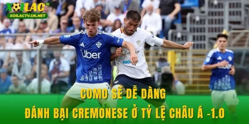 Como sẽ dễ dàng đánh bại Cremonese ở tỷ lệ châu Á -1.0