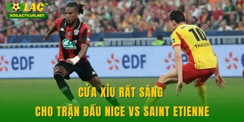 Cửa xỉu rất sáng cho trận đấu Nice vs Saint Etienne