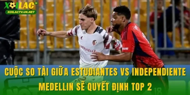 Cuộc so tài giữa Estudiantes vs Independiente Medellin sẽ quyết định top 2