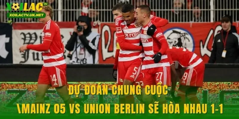Dự đoán chung cuộc Mainz 05 vs Union Berlin sẽ hòa nhau 1-1