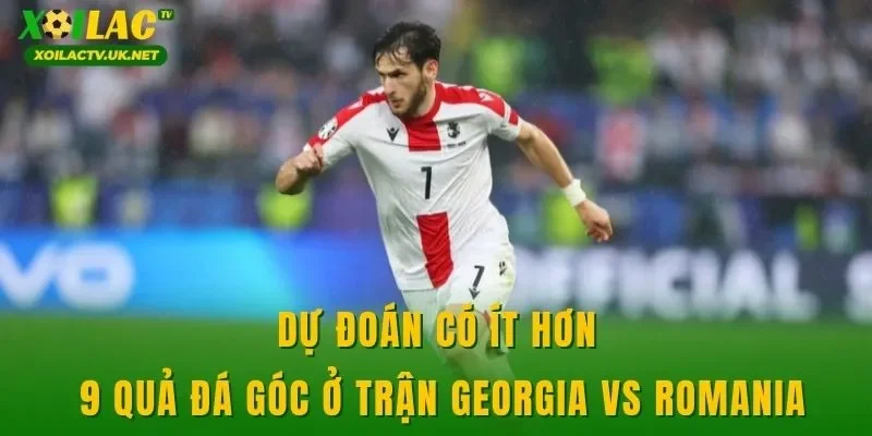 Dự đoán có ít hơn 9 quả đá góc ở trận Georgia vs Romania