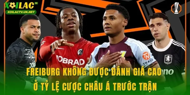 Freiburg không được đánh giá cao ở tỷ lệ cược châu Á trước trận