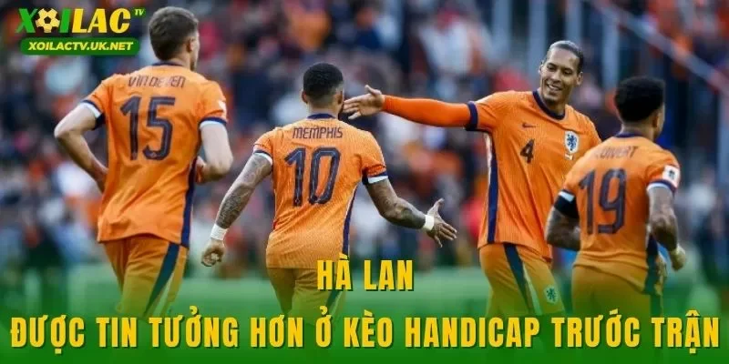 Hà Lan được tin tưởng hơn ở kèo handicap trước trận