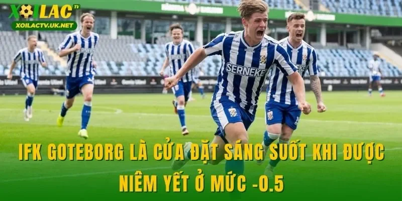 IFK Goteborg là cửa đặt sáng suốt khi được niêm yết ở mức -0.5