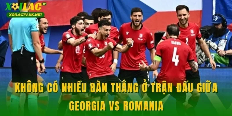 Không có nhiều bàn thắng ở trận đấu giữa Georgia vs Romania