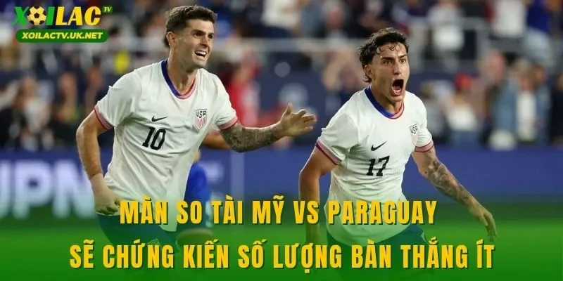 Màn so tài Mỹ vs Paraguay sẽ chứng kiến số lượng bàn thắng ít