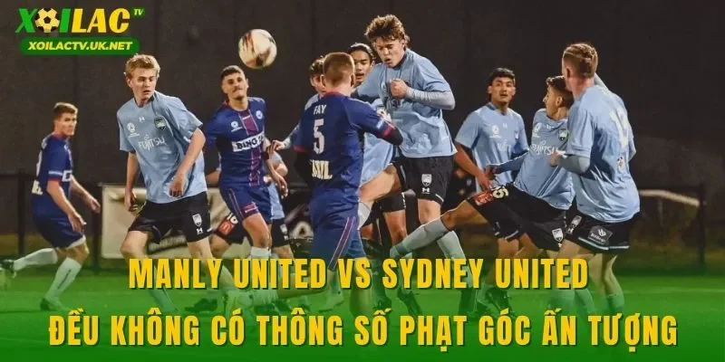 Manly United vs Sydney United đều không có thông số phạt góc ấn tượng