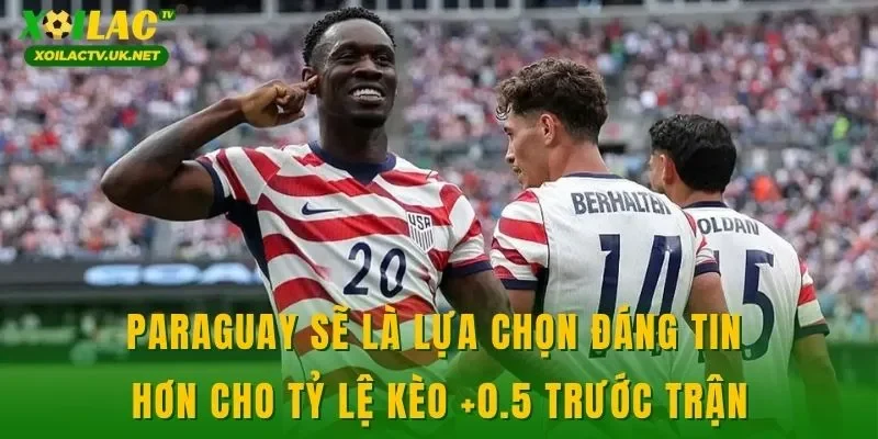 Paraguay sẽ là lựa chọn đáng tin hơn cho tỷ lệ kèo +0.5 trước trận