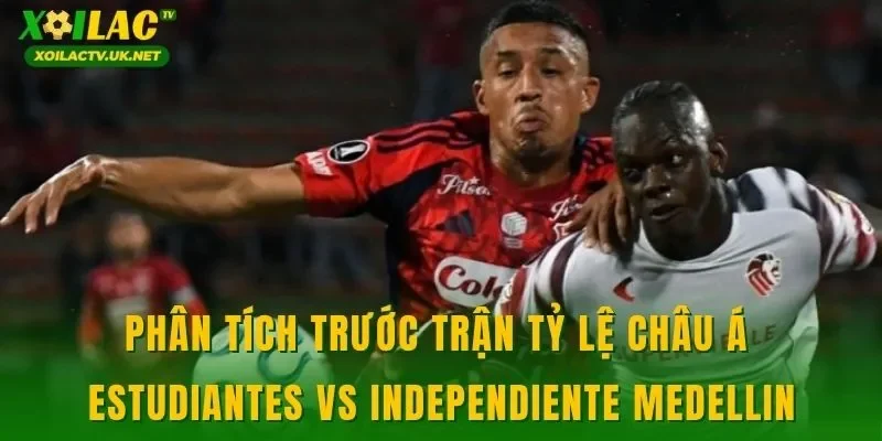 Phân tích trước trận tỷ lệ châu Á Estudiantes vs Independiente Medellin