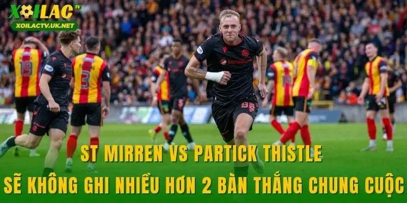 St Mirren vs Partick Thistle sẽ không ghi nhiều hơn 2 bàn thắng chung cuộc