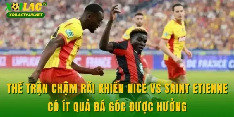Thế trận chậm rãi khiến Nice vs Saint Etienne có ít quả đá góc được hưởng