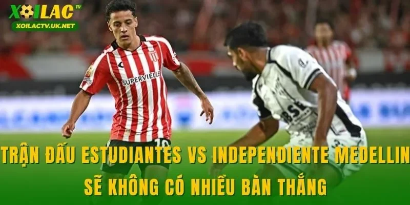 Trận đấu Estudiantes vs Independiente Medellin sẽ không có nhiều bàn thắng
