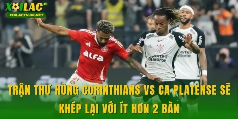 Trận thư hùng Corinthians vs CA Platense sẽ khép lại với ít hơn 2 bàn