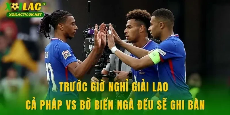 Trước giờ nghỉ giải lao cả Pháp vs Bờ Biển Ngà đều sẽ ghi bàn
