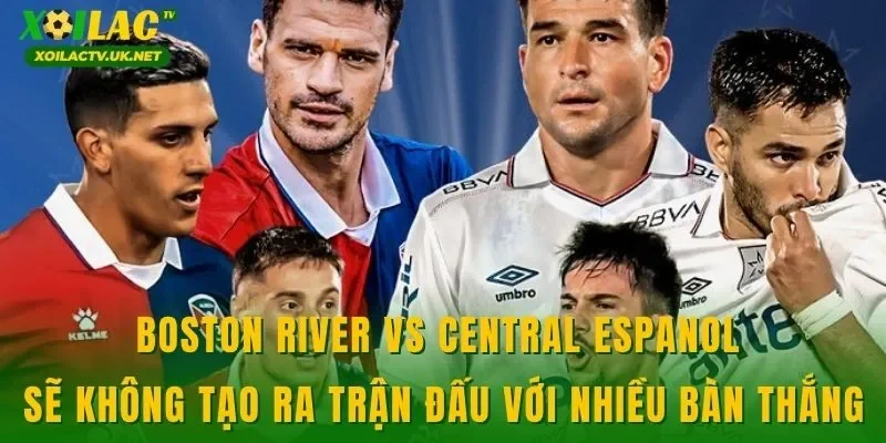 Boston River vs Central Espanol sẽ không tạo ra trận đấu với nhiều bàn thắng
