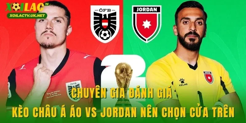 Chuyên gia đánh giá kèo châu Á Áo vs Jordan nên chọn cửa trên