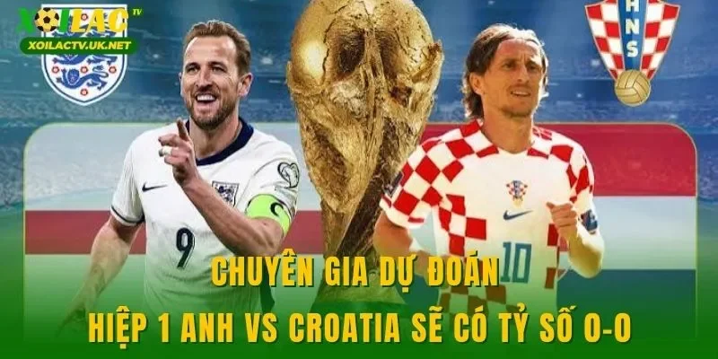 Chuyên gia dự đoán hiệp 1 Anh vs Croatia sẽ có tỷ số 0-0