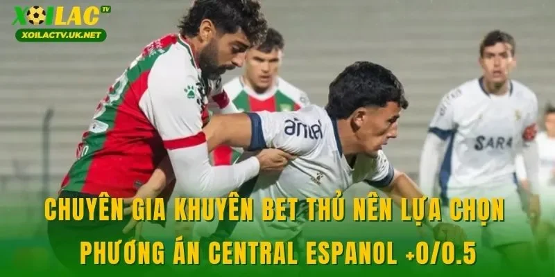Chuyên gia khuyên bet thủ nên lựa chọn phương án Central Espanol +0/0.5