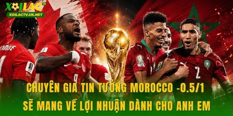 Chuyên gia tin tưởng Morocco -0.5/1 sẽ mang về lợi nhuận dành cho anh em