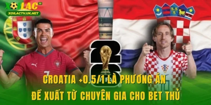 Croatia +0.5/1 là phương án đề xuất từ chuyên gia cho bet thủ