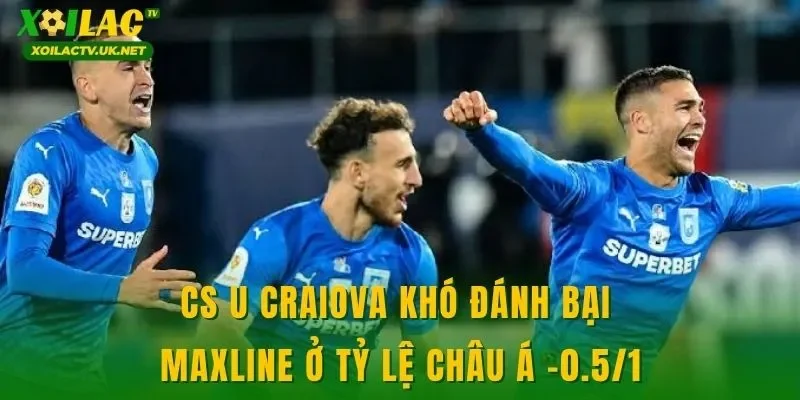CS U Craiova khó đánh bại Maxline ở tỷ lệ châu Á -0.5/1