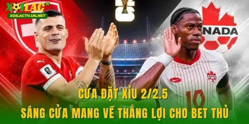 Cửa đặt xỉu 2/2.5 sáng cửa mang về thắng lợi cho bet thủ