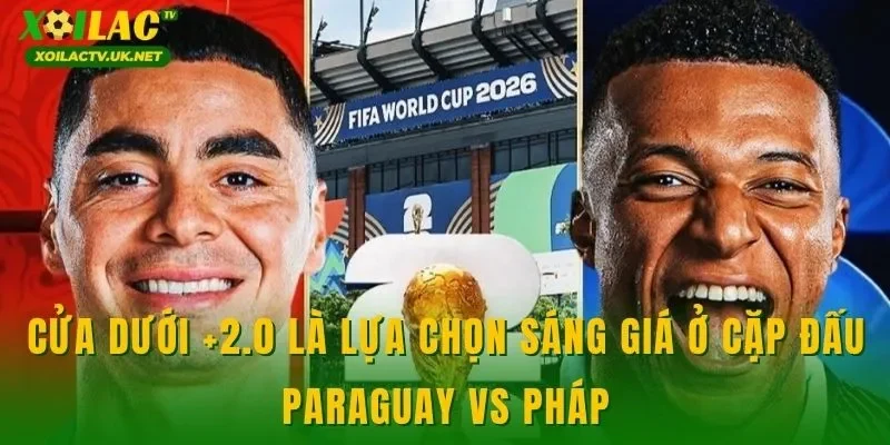 Cửa dưới +2.0 là lựa chọn sáng giá ở cặp đấu Paraguay vs Pháp