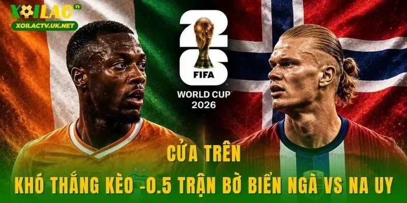 Cửa trên khó thắng kèo -0.5 trận Bờ Biển Ngà vs Na Uy