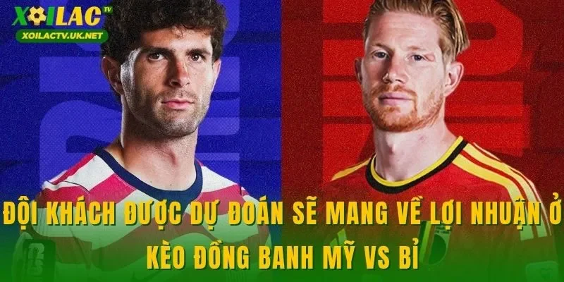 Đội khách được dự đoán sẽ mang về lợi nhuận ở kèo đồng banh Mỹ vs Bỉ