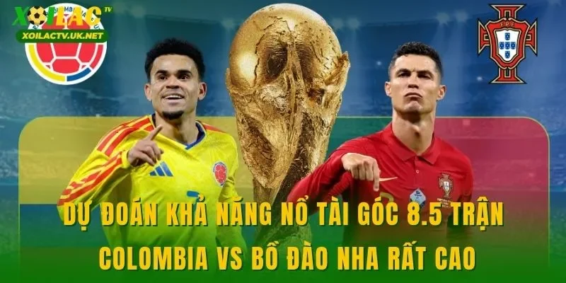 Dự đoán khả năng nổ tài góc 8.5 trận Colombia vs Bồ Đào Nha rất cao