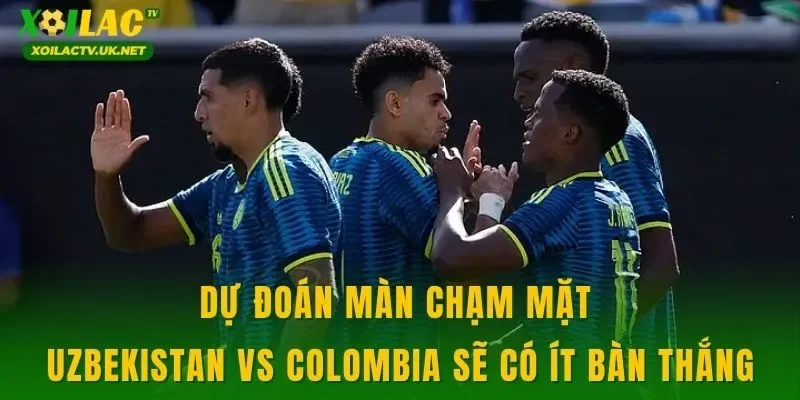 Dự đoán màn chạm mặt Uzbekistan vs Colombia sẽ có ít bàn thắng