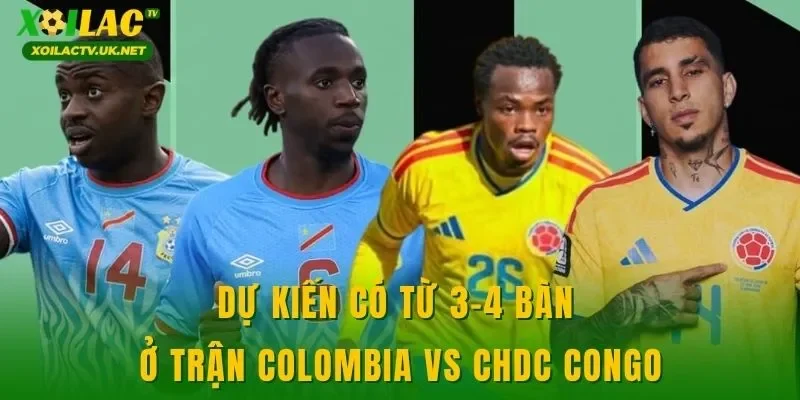Dự kiến có từ 3-4 bàn ở trận Colombia vs CHDC Congo