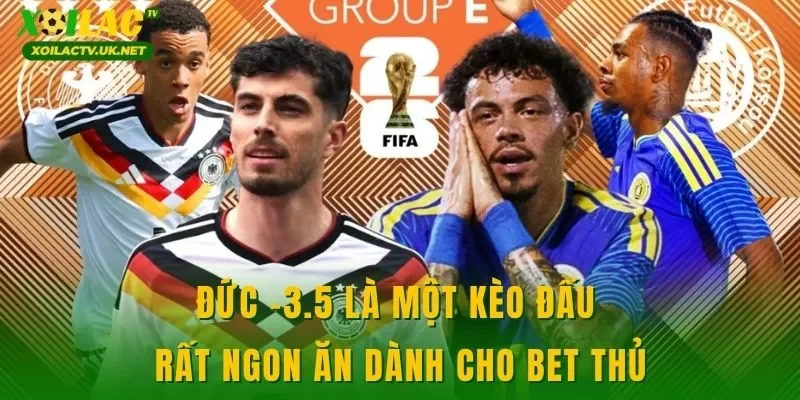 Đức -3.5 là một kèo đấu rất ngon ăn dành cho bet thủ