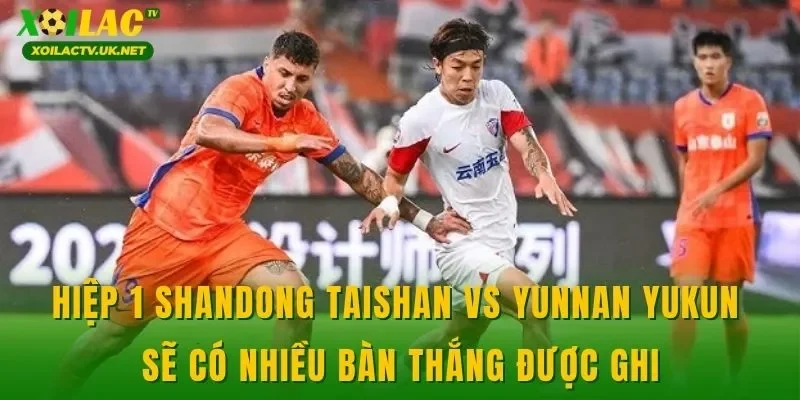 Hiệp 1 Shandong Taishan vs Yunnan Yukun sẽ có nhiều bàn thắng được ghi