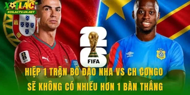 Hiệp 1 trận Bồ Đào Nha vs CH Congo sẽ không có nhiều hơn 1 bàn thắng