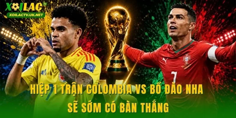 Hiệp 1 trận Colombia vs Bồ Đào Nha sẽ sớm có bàn thắng