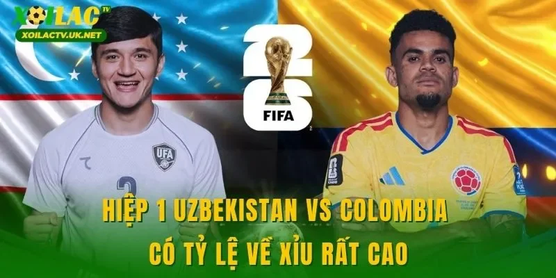 Hiệp 1 Uzbekistan vs Colombia có tỷ lệ về xỉu rất cao