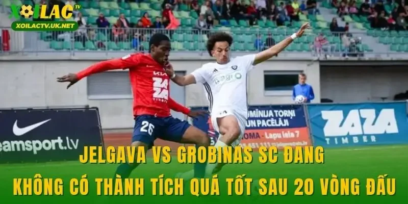 Jelgava vs Grobinas SC đang không có thành tích quá tốt sau 20 vòng đấu