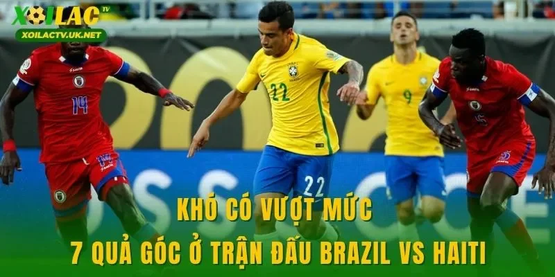Khó có vượt mức 7 quả góc ở trận đấu Brazil vs Haiti