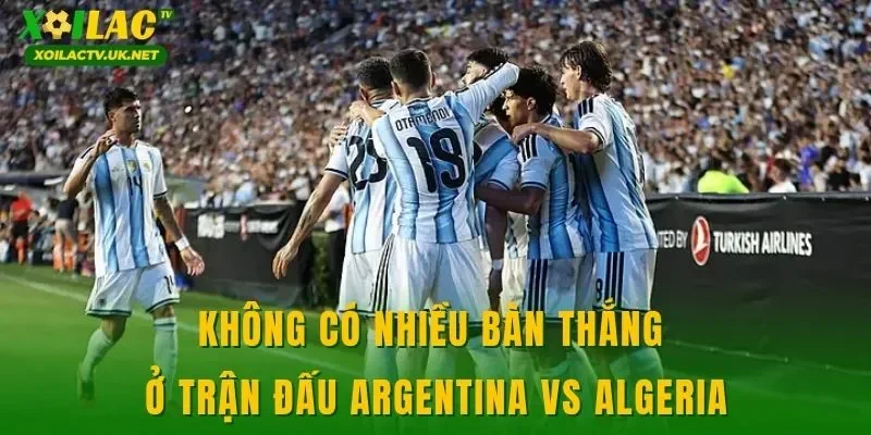Không có nhiều bàn thắng ở trận đấu Argentina vs Algeria