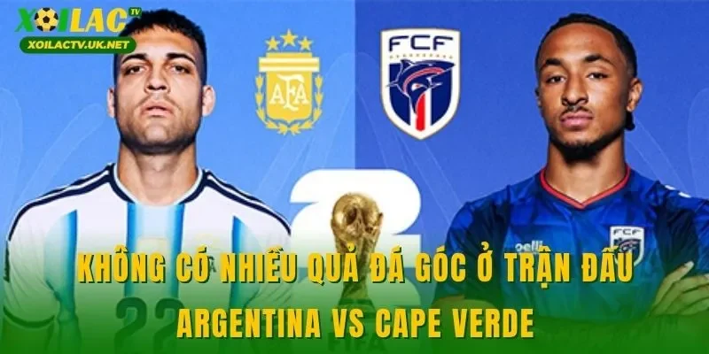 Không có nhiều quả đá góc ở trận đấu Argentina vs Cape Verde